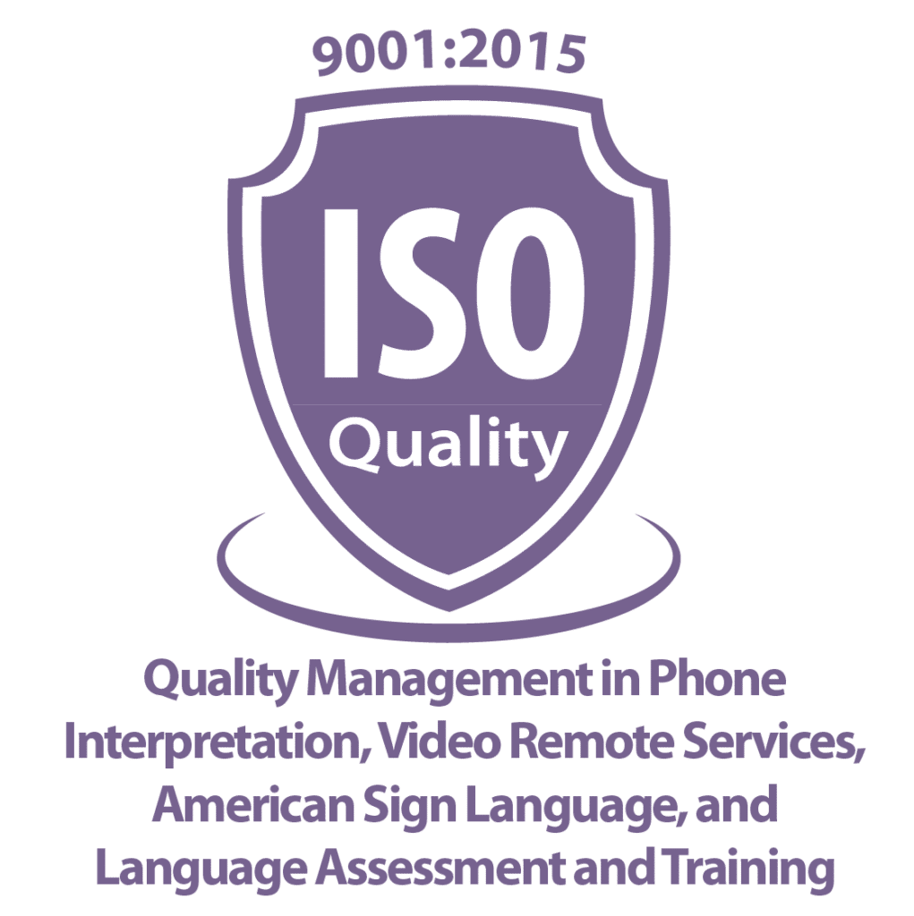 ISO accreditation shield 9001:2015 Quality Management in Phone Interpretation, Video Remote Services, American Sign Language, and Language Assessment and Training